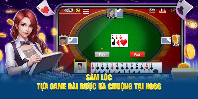 Tìm Hiểu Sâm Lốc Tại Nhà Cái ko66: Luật Chơi Và Chiến Thuật